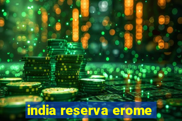 india reserva erome
